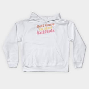 self care is not selfish Kids Hoodie